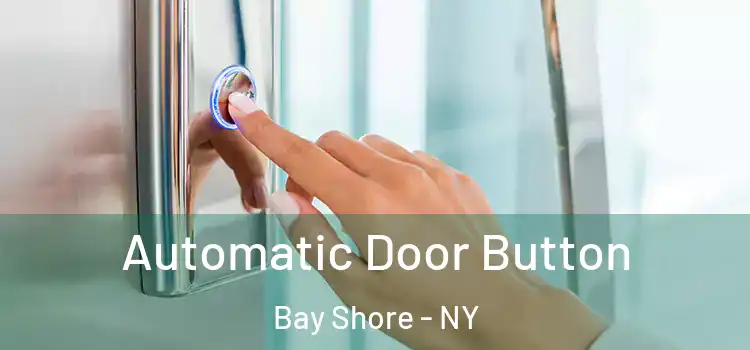 Automatic Door Button Bay Shore - NY