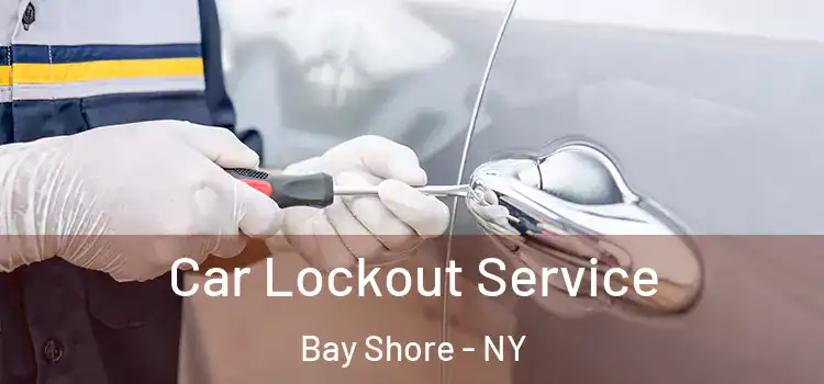 Car Lockout Service Bay Shore - NY