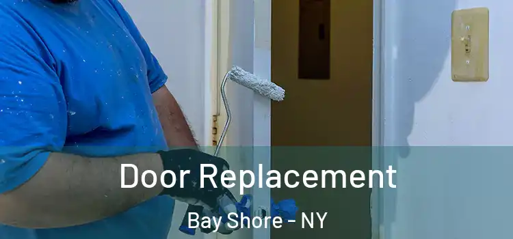 Door Replacement Bay Shore - NY
