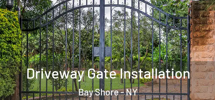 Driveway Gate Installation Bay Shore - NY
