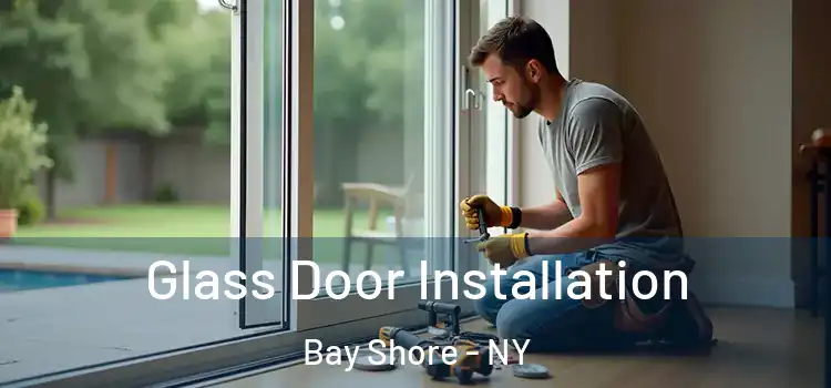 Glass Door Installation Bay Shore - NY