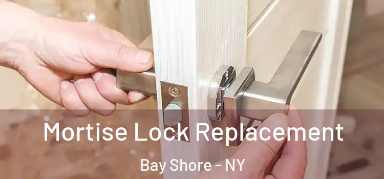 Mortise Lock Replacement Bay Shore - NY