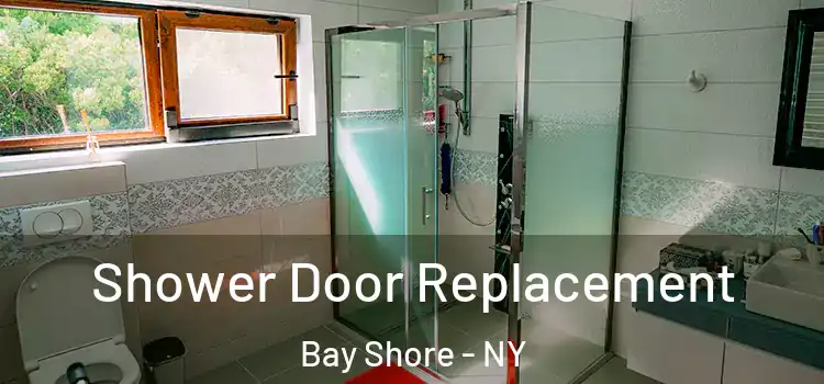 Shower Door Replacement Bay Shore - NY