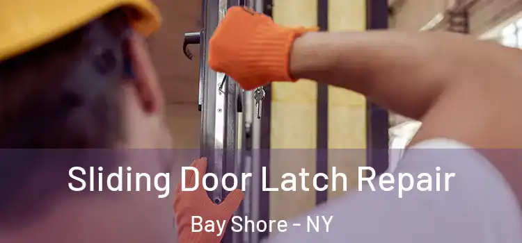Sliding Door Latch Repair Bay Shore - NY