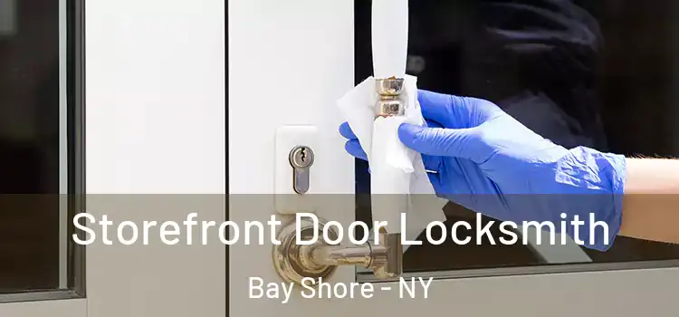Storefront Door Locksmith Bay Shore - NY